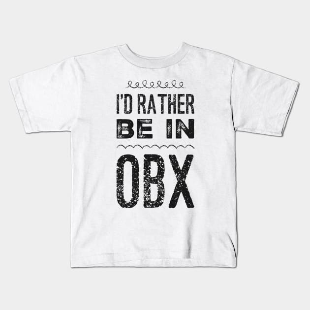 I'd rather be in OBX Outer Banks North Carolina Cute Vacation Holiday trip funny saying Kids T-Shirt by BoogieCreates